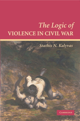 The Logic of Violence in Civil War (Cambridge Studies in Comparative Politics) Cover Image