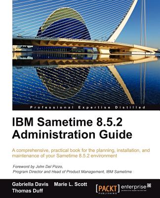 IBM Sametime 8.5.2 Administration Guide By Gabriella Davis, Marie L. Scott, Thomas Duff Cover Image