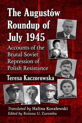 The Augustow Roundup of July 1945: Accounts of the Brutal Soviet Repression of Polish Resistance Cover Image
