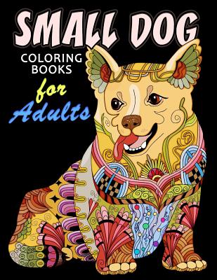 Small Dog Coloring Book for ADULTS: Dog and Puppy Coloring Book Easy, Fun, Beautiful Coloring Pages Cover Image