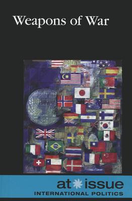 Weapons of War (At Issue) By Diane Andrews Henningfeld (Editor) Cover Image
