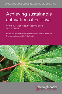 Achieving Sustainable Cultivation of Cassava Volume 2: Genetics, Breeding, Pests and Diseases Cover Image