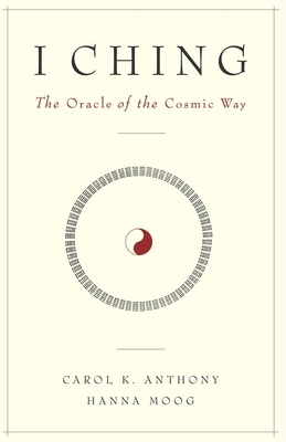 I Ching, The Oracle of the Cosmic Way By Hanna Moog, Carol K. Anthony Cover Image