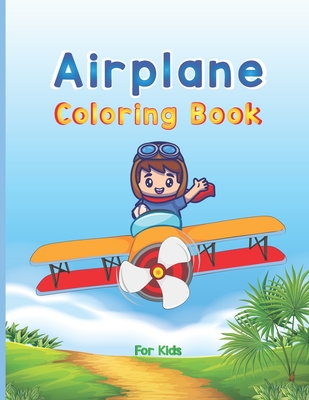 Airplane Coloring Book For Kids: Big Coloring Book for Toddlers and Kids Who Love Airplanes, Fighter Jets, Helicopters and More (Kidd's Coloring Books Cover Image