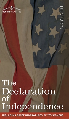 The Declaration of Independence: including Brief Biographies of Its Signers By Thomas Jefferson Cover Image