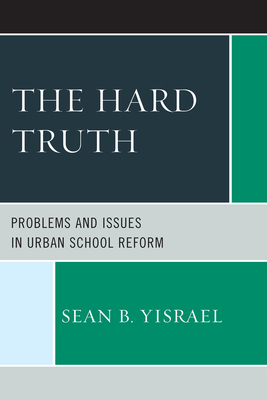 The Hard Truth: Problems and Issues in Urban School Reform Cover Image