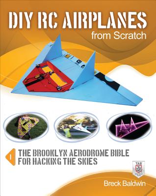 DIY Rc Airplanes from Scratch: The Brooklyn Aerodrome Bible for Hacking the Skies Cover Image