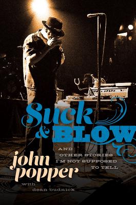 Suck and Blow: And Other Stories I'm Not Supposed to Tell By John Popper, Dean Budnick Cover Image