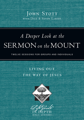 A Deeper Look at the Sermon on the Mount: Living Out the Way of Jesus (Lifeguide in Depth Bible Studies)