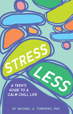 Stress Less: A Teen's Guide to a Calm Chill Life By Michael A. Tompkins Cover Image