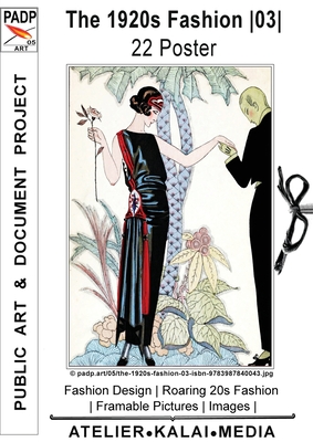 The 1920s Fashion 03 22 Poster: Fashion Design Roaring 20s Fashion Framable Pictures Images (c) padp.art/05/the-1920s-fashion-03-isbn-9783987840043.jp By Images &. Art Atelier-Kalai-Media (Created by) Cover Image