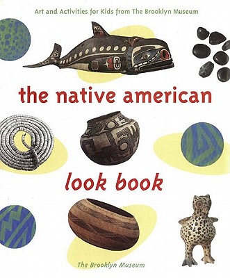 The Native American Look Book: Art and Activities from the Brooklyn Museum By Brooklyn Museum of Art, Missy Sullivan (Joint Author), Deborah Schwartz (Joint Author) Cover Image