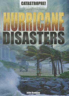 Hurricane Disasters (Catastrophe!) By Jay Hawkins Cover Image