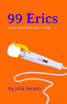 99 Erics: a Kat Cataclysm faux novel By Julia Serano Cover Image
