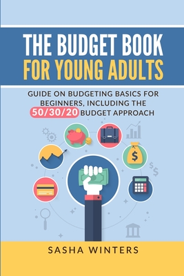 The Budget Book for Young Adults: Guide on Budgeting Basics for Beginners, Including the 50/30/20 Budget Approach Cover Image