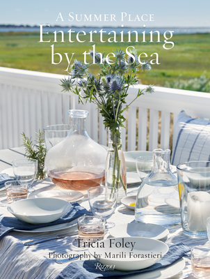 Entertaining by the Sea: A Summer Place By Tricia Foley, Marili Forastieri (Photographs by) Cover Image