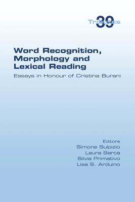 Word Recognition, Morphology and Lexical Reading: Essays in Honour of Cristina Burani By Simone Sulpizio (Editor), Laura Barca (Editor), Silvia Primativo (Editor) Cover Image