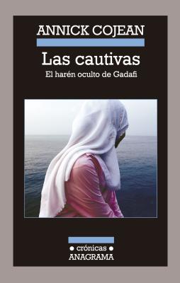 Las Cautivas: El Haren Oculto de Gadafi = The Captives (Cronicas Anagrama #104) Cover Image