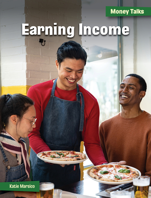 Earning Income (21st Century Skills Library: Money Talks: 21st Century Financial Literacy)