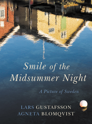 Smile of the Midsummer Night: A Picture of Sweden By Lars Gustafsson, Agneta Blomqvist, Deborah Bragan-Turner (Translated by) Cover Image