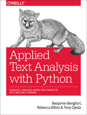 Applied Text Analysis with Python: Enabling Language-Aware Data Products with Machine Learning By Benjamin Bengfort, Rebecca Bilbro, Tony Ojeda Cover Image