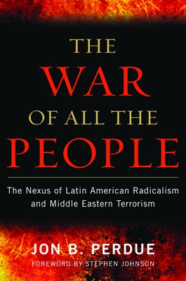 The War of All the People: The Nexus of Latin American Radicalism and Middle Eastern Terrorism Cover Image