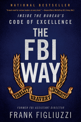 The FBI Way: Inside the Bureau's Code of Excellence By Frank Figliuzzi Cover Image
