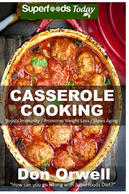 Casserole Cooking: 60 + Casserole Meals, Casseroles For Breakfast, Casserole Cookbook, Casseroles Quick And Easy, Wheat Free Diet, Heart Cover Image