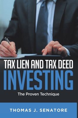 Tax Lien and Tax Deed Investing: The Proven Technique By Thomas J. Senatore Cover Image