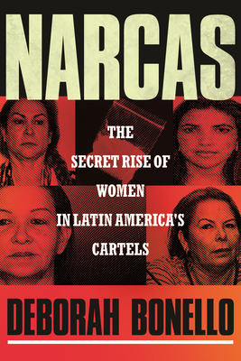 Narcas: The Secret Rise of Women in Latin America's Cartels By Deborah Bonello Cover Image