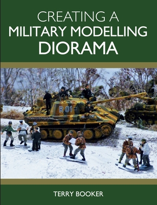Creating a Military Modelling Diorama By Terry Booker Cover Image