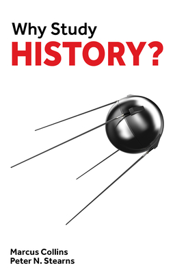 Why Study History? By Peter N. Stearns, Marcus Collins Cover Image