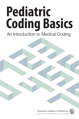 Pediatric Coding Basics: An Introduction to Medical Coding By American Academy of Pediatrics Committee Cover Image