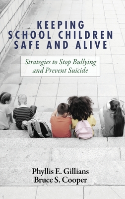 Keeping School Children Safe and Alive: Strategies to Stop Bullying and Prevent Suicide Cover Image