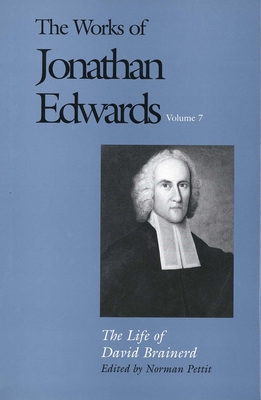 The Works of Jonathan Edwards, Vol. 7: Volume 7: The Life of David Brainerd (The Works of Jonathan Edwards Series) Cover Image