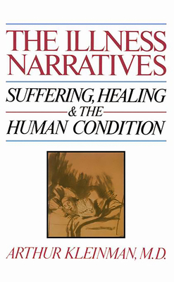 The Illness Narratives: Suffering, Healing, And The Human Condition Cover Image