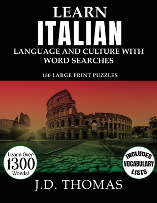 Learn Italian Language and Culture with Word Searches: 150 Large Print Puzzles By J. D. Thomas Cover Image