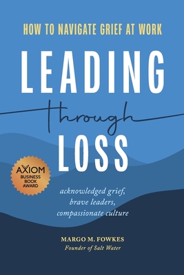 Leading Through Loss: How to Navigate Grief at Work By Margo M. Fowkes Cover Image