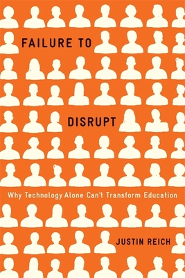 Failure to Disrupt: Why Technology Alone Can't Transform Education Cover Image