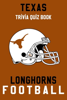 Texas Longhorns Trivia Quiz Book - Football: The One With All The Questions - NCAA Football Fan - Gift for fan of Texas Longhorns By Lorenzo Duran Cover Image