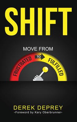 Shift: Move from Frustrated to Fulfilled By Derek Deprey Cover Image