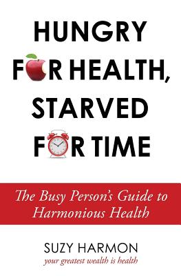 Hungry For Health, Starved For Time: The Busy Person's Guide to Harmonious Health By Suzy Harmon Cover Image