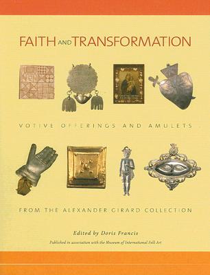Faith and Transformation:  Votive Offerings and Amulets from the Alexander Girard Collection: Votive Offerings and Amulets from the Alexander Girard Collection Cover Image