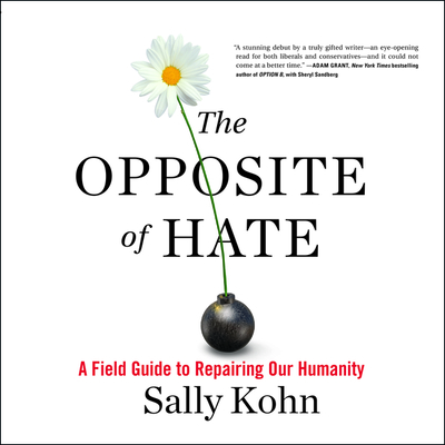 The Opposite of Hate Lib/E: A Field Guide to Repairing Our Humanity By Sally Kohn, Sally Kohn (Read by) Cover Image