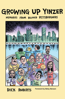 Growing Up Yinzer: Memories from Beloved Pittsburghers By Dick Roberts Cover Image