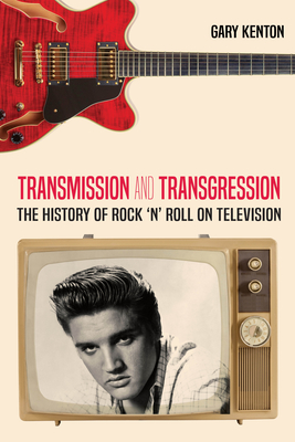 Transmission and Transgression: The History of Rock 'n' Roll on Television (Visual Communication #9) By Susan B. Barnes (Editor), Gary Kenton Cover Image