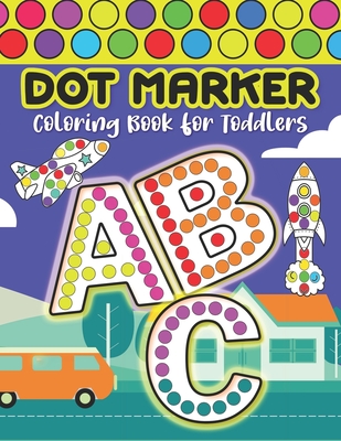Dot Marker Coloring Book for Toddlers ABC: A Fun A-Z