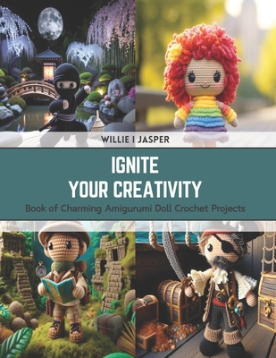 Ignite Your Creativity: Book of Charming Amigurumi Doll Crochet Projects Cover Image