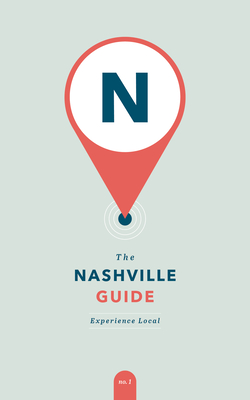 The Nashville Guide: Experience Local By Abby Demmer (Editor) Cover Image