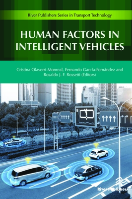Human Factors in Intelligent Vehicles By Cristina Olaverri-Monreal (Editor), Fernando García-Fernández (Editor), Rosaldo Rossetti (Editor) Cover Image